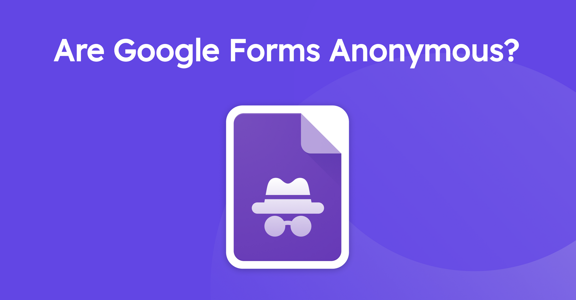 Are Google Forms Surveys Anonymous