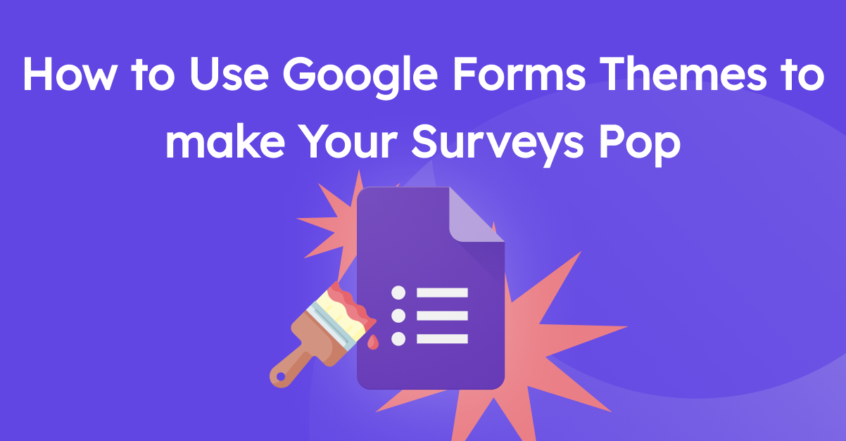 How To Use Google Forms Themes To Make Your Surveys Pop