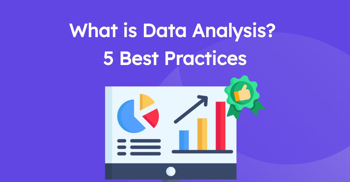 What Is Data Analysis? 5 Best Practices