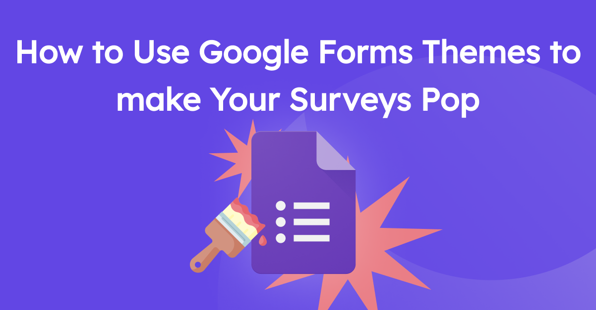 How to Use Google Forms Themes to Make Your Surveys Pop