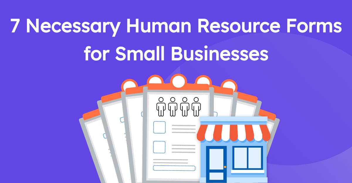 7 Necessary Human Resource Forms for Small Businesses